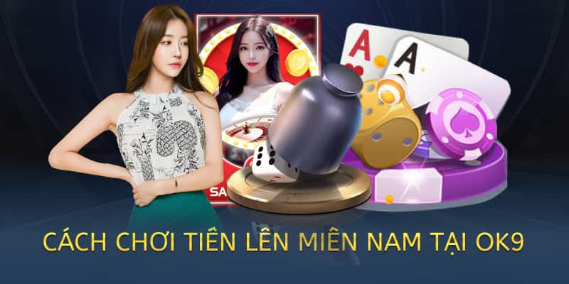 Cách chơi Tiến lên miền Nam online – Hướng dẫn chi tiết 2025 2 cách chơi tiến lên miền nam tại ok9