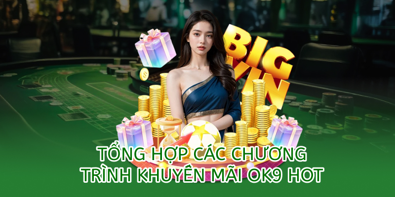 Khuyến mãi OK9 – Ưu đãi hấp dẫn dành cho thành viên 2025 1 Tổng hợp khuyến mãi ok9 siêu hot