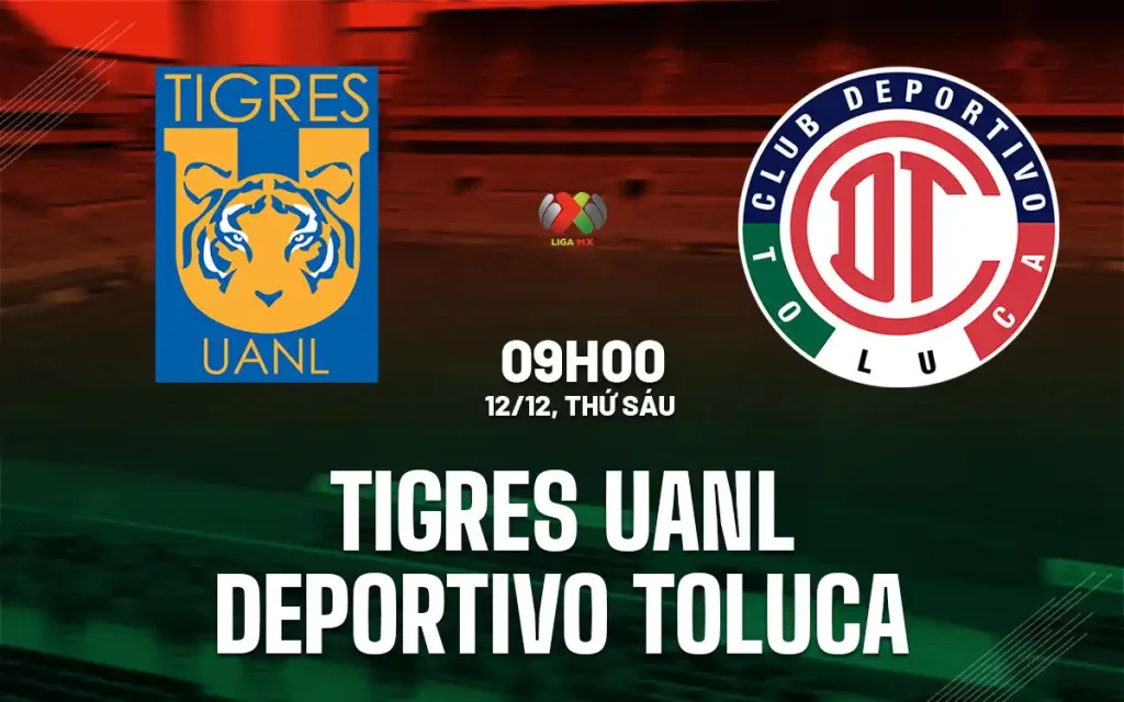 OK9 Nhận định Tigres UANL vs Toluca: Liệu Ai Sẽ Là Tân Vương Liga MX 2025 4 Nhận định Tigres UANL vs Toluca